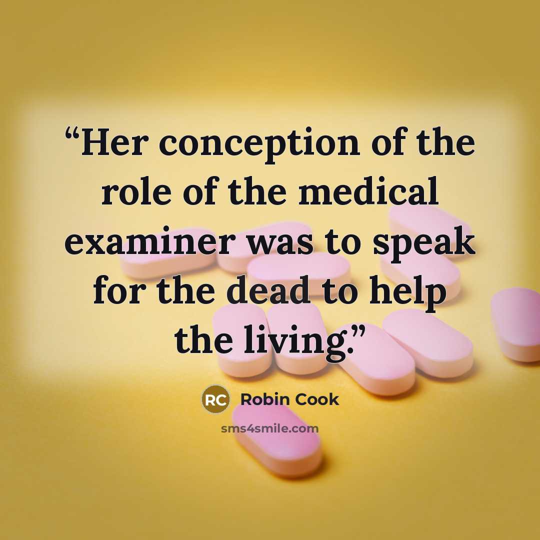 “Her conception of the role of the medical examiner was to speak for the dead to help the living.” quote by Robin Cook