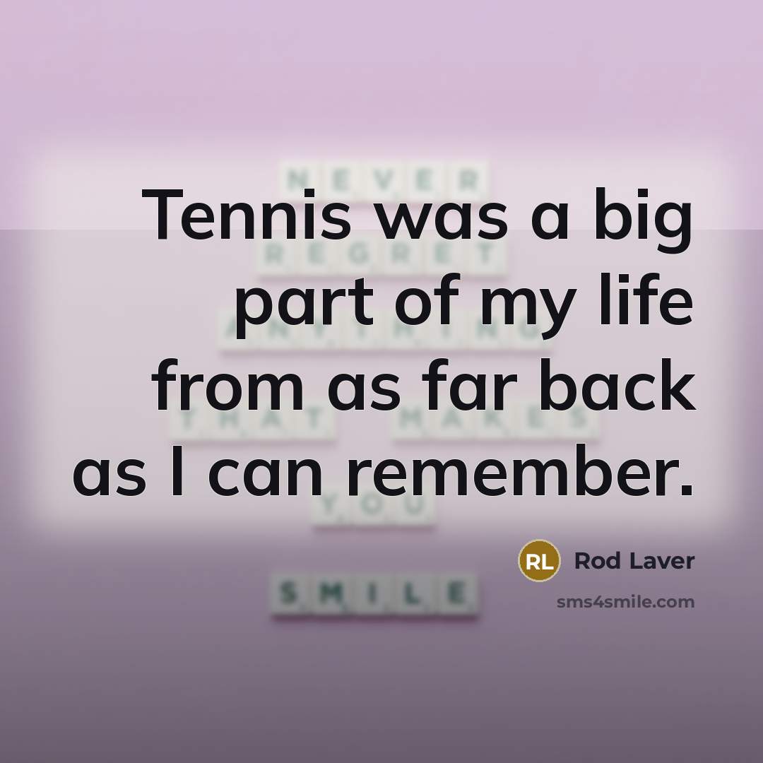“Tennis was a big part of my life from as…” quote by Rod Laver