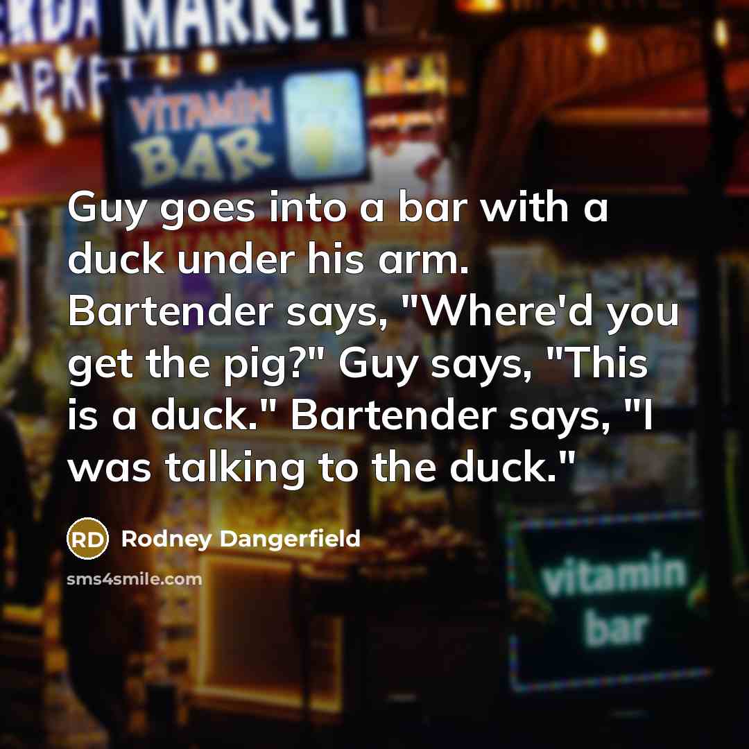 “Guy goes into a bar with a duck under his…” quote by Rodney Dangerfield