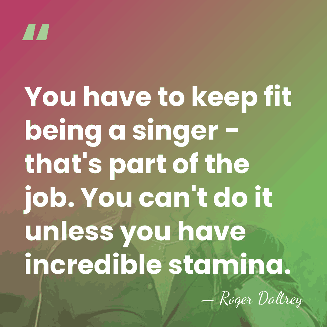 You have to keep fit being a singer - that's part of&hellip; - Roger Daltrey