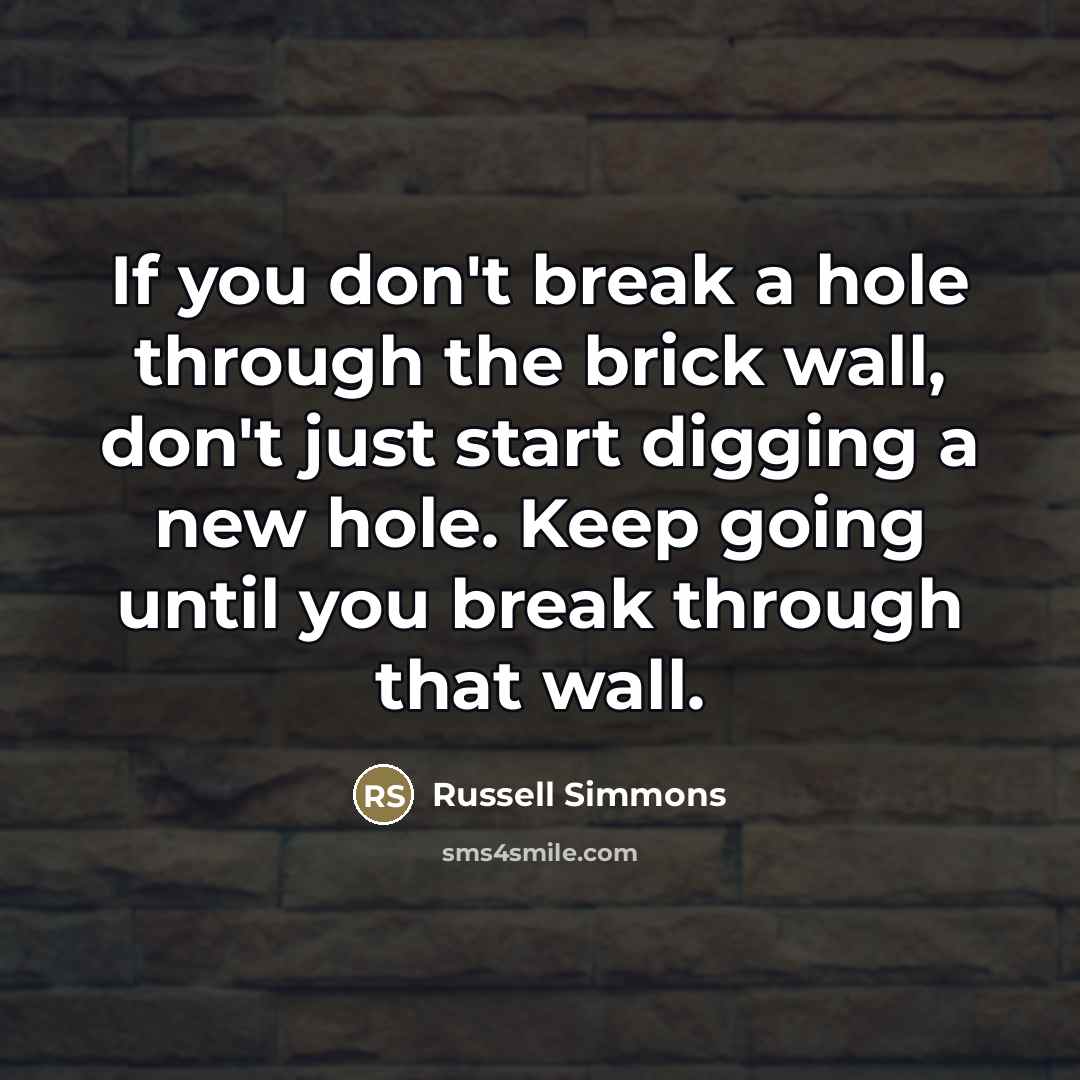 “If you don't break a hole through the brick wall,…” quote by Russell Simmons