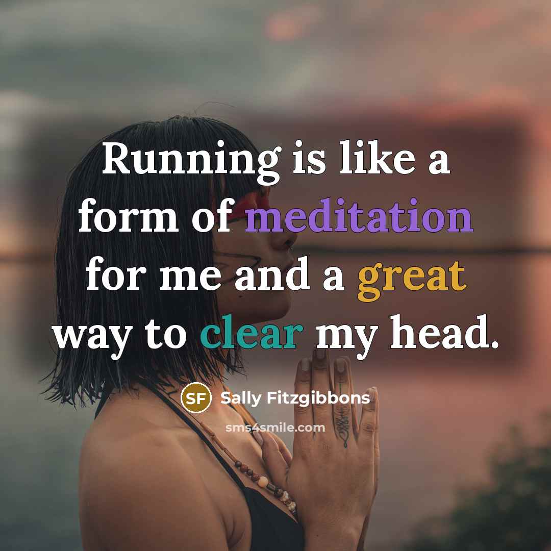 “Running is like a form of meditation for me and…” quote by Sally Fitzgibbons