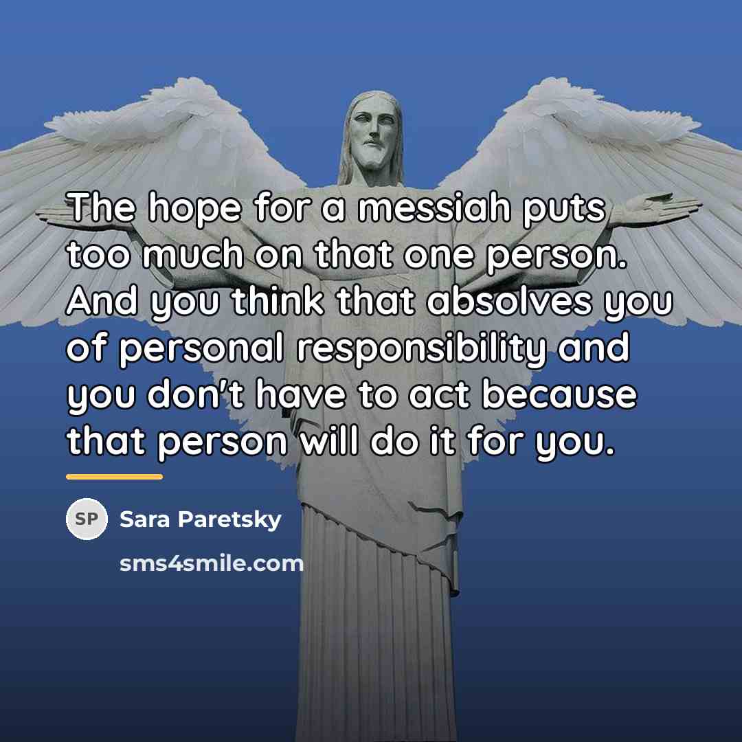 “The hope for a messiah puts too much on that…” quote by Sara Paretsky