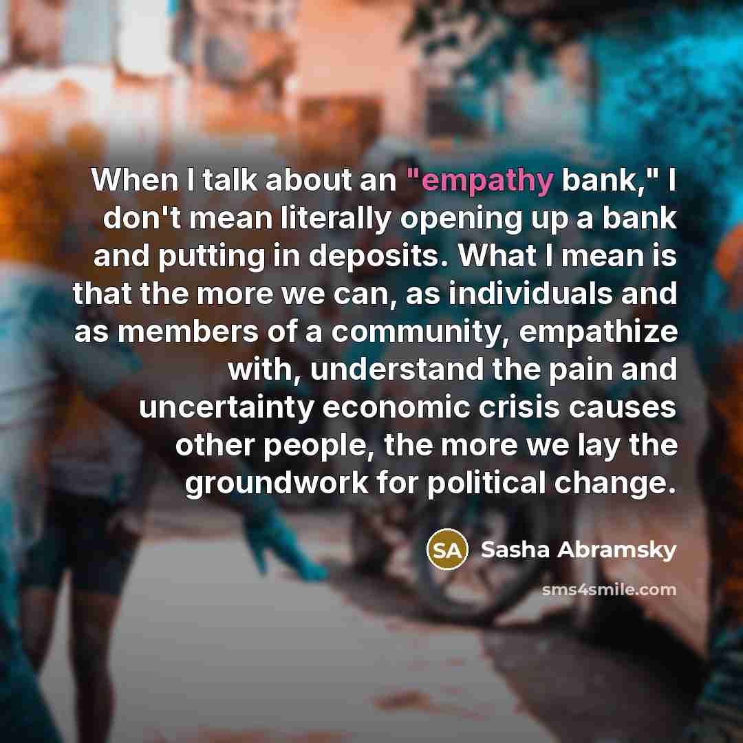 “When I talk about an "empathy bank," I don't mean…” quote by Sasha Abramsky