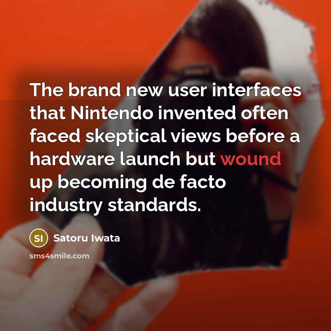 “The brand new user interfaces that Nintendo invented often faced…” quote by Satoru Iwata