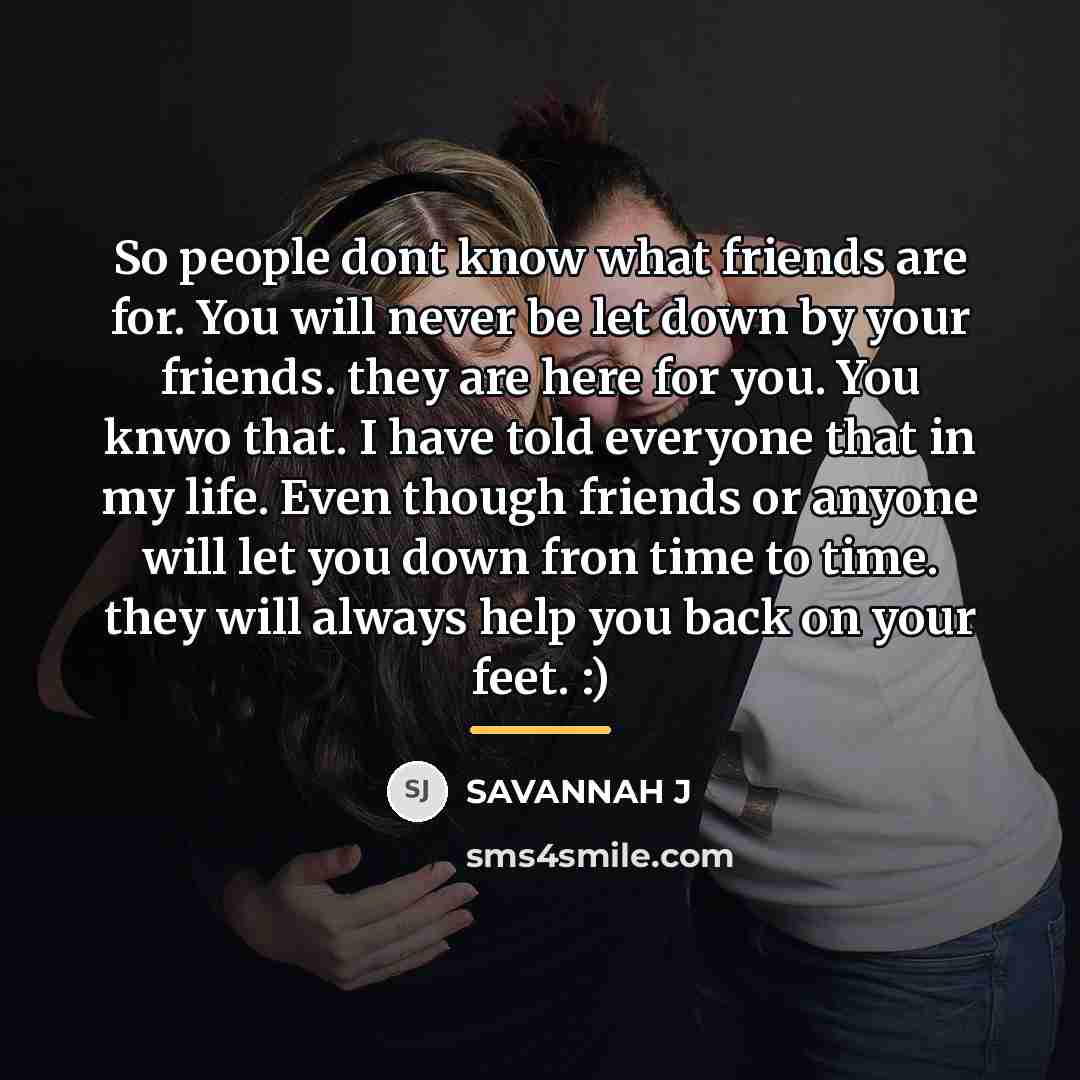 “So people dont know what friends are for. You will…” quote by Savannah J