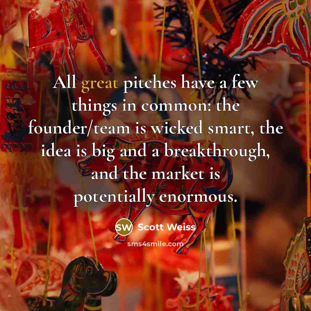 “All great pitches have a few things in common: the…” quote by Scott Weiss