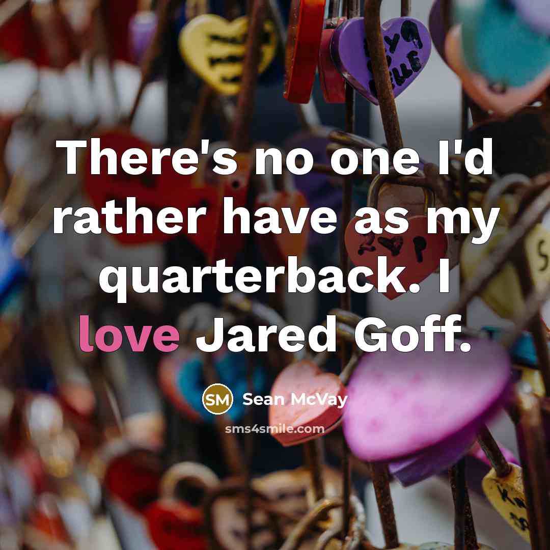 “There's no one I'd rather have as my quarterback. I…” quote by Sean McVay