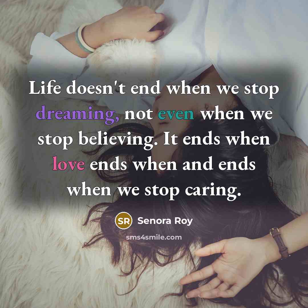 “Life doesn't end when we stop dreaming, not even when…” quote by Senora Roy