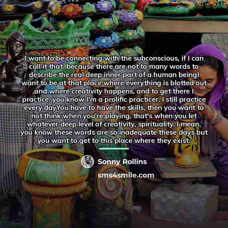 “I want to be connecting with the subconscious, if I…” quote by Sonny Rollins