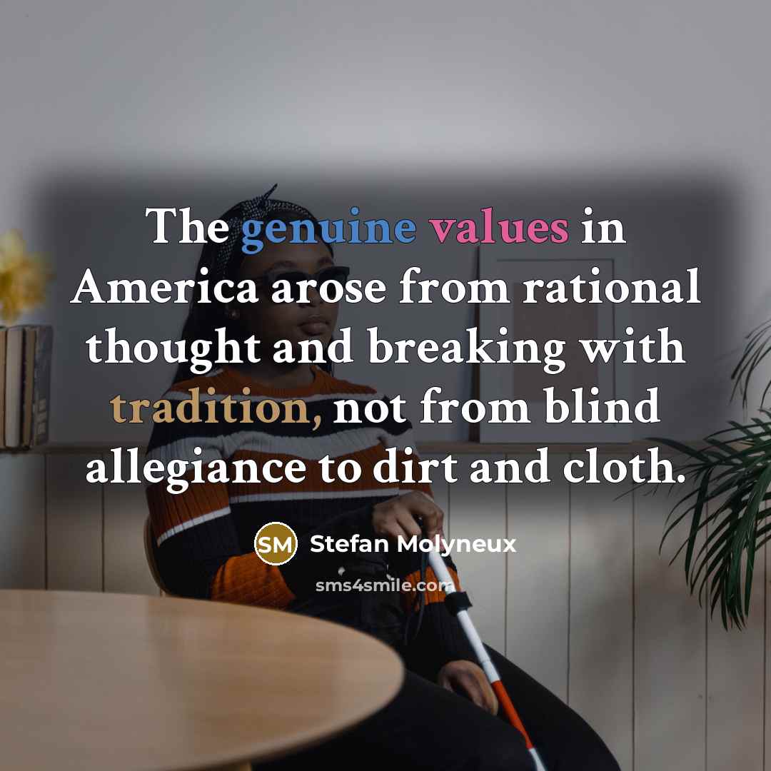 “The genuine values in America arose from rational thought and…” quote by Stefan Molyneux