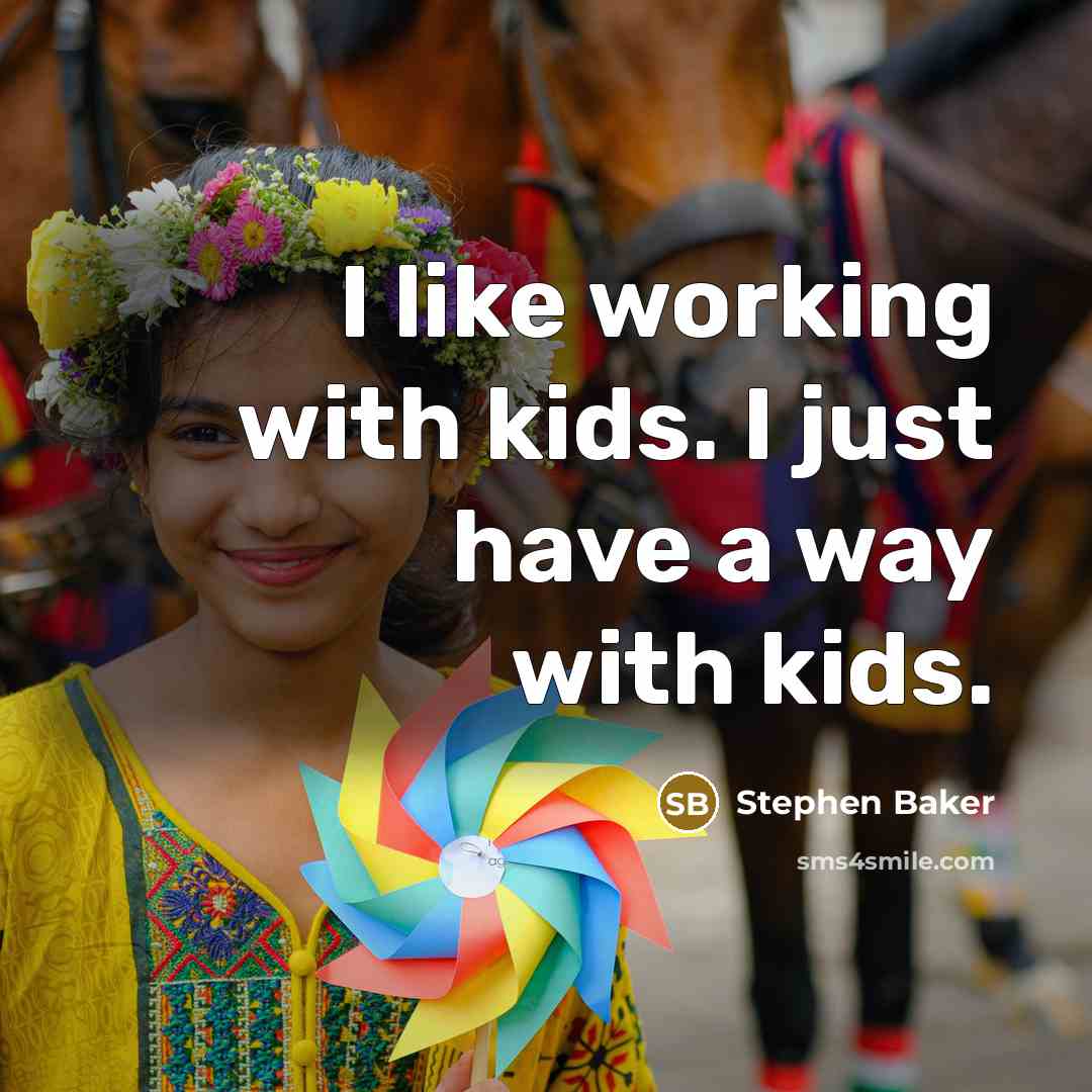“I like working with kids. I just have a way…” quote by Stephen Baker