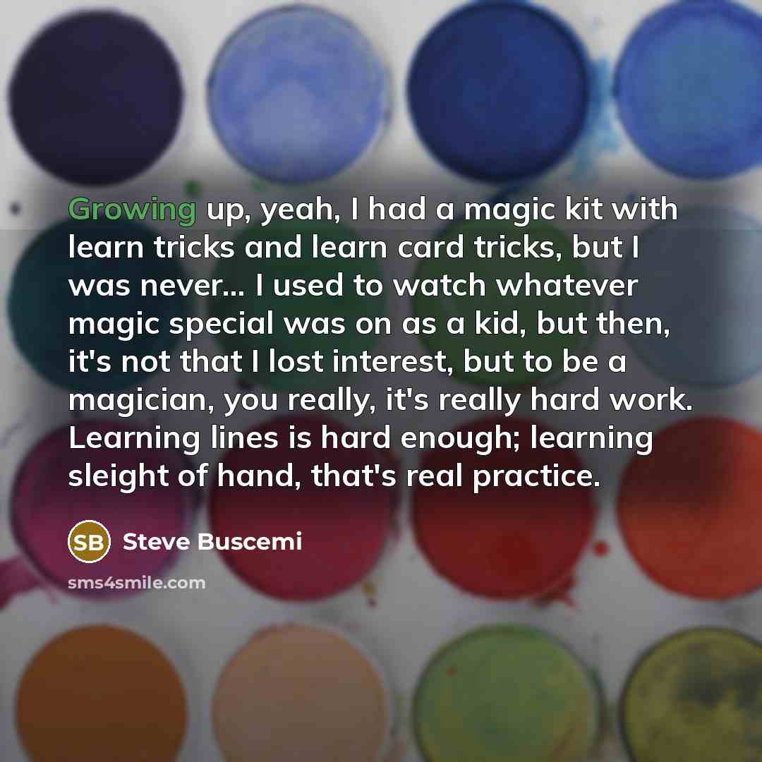 “Growing up, yeah, I had a magic kit with learn…” quote by Steve Buscemi