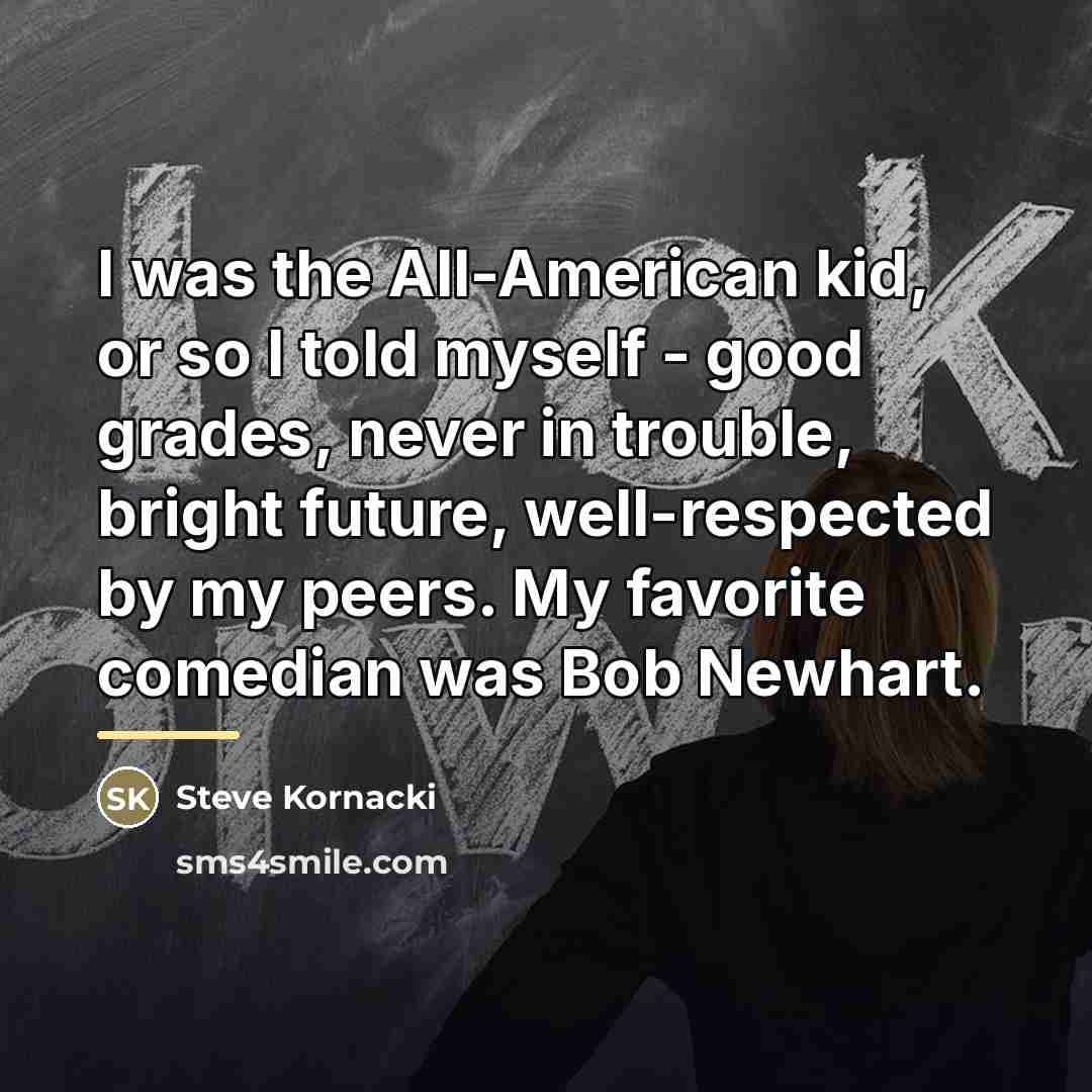 “I was the All-American kid, or so I told myself…” quote by Steve Kornacki
