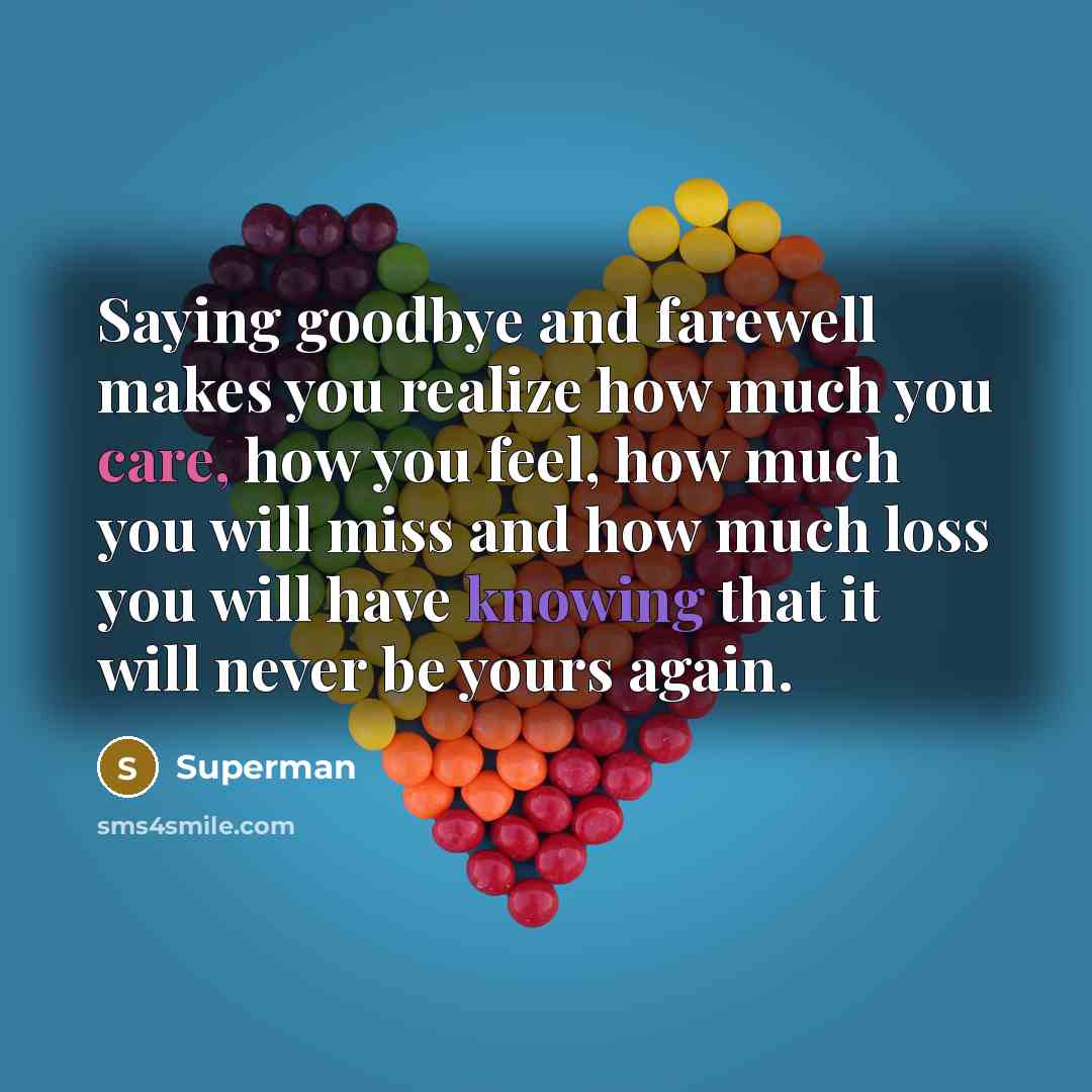 “Saying goodbye and farewell makes you realize how much you…” quote by Superman