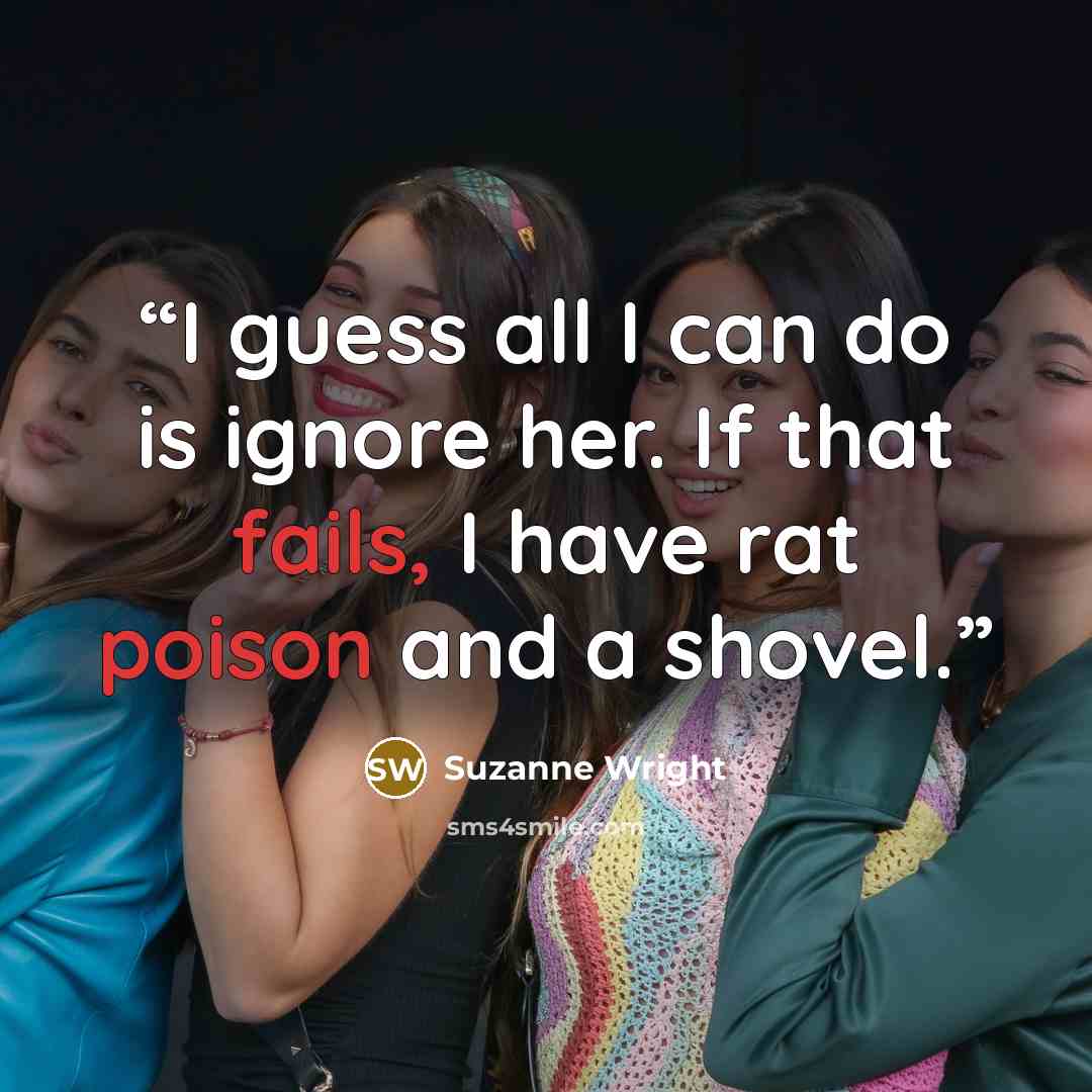 “I guess all I can do is ignore her. If that fails, I have rat poison and a shovel.” quote by Suzanne Wright