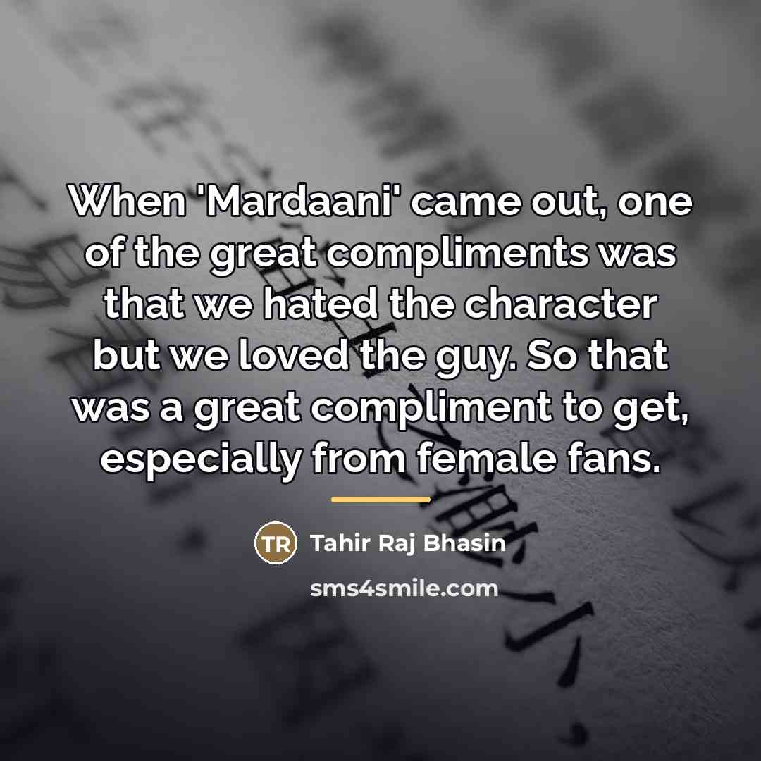 “When 'Mardaani' came out, one of the great compliments was…” quote by Tahir Raj Bhasin