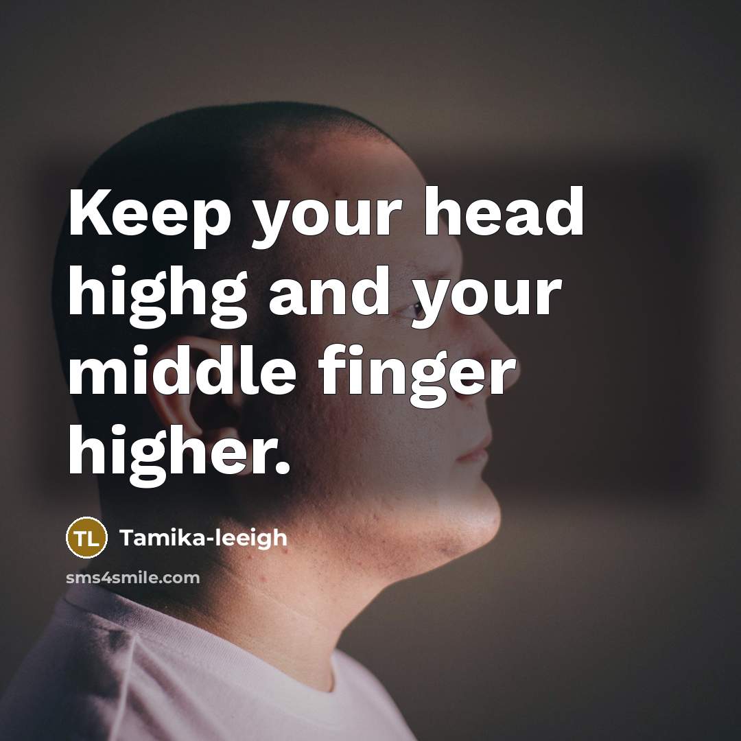 “Keep your head highg and your middle finger higher.…” quote by Tamika-leeigh