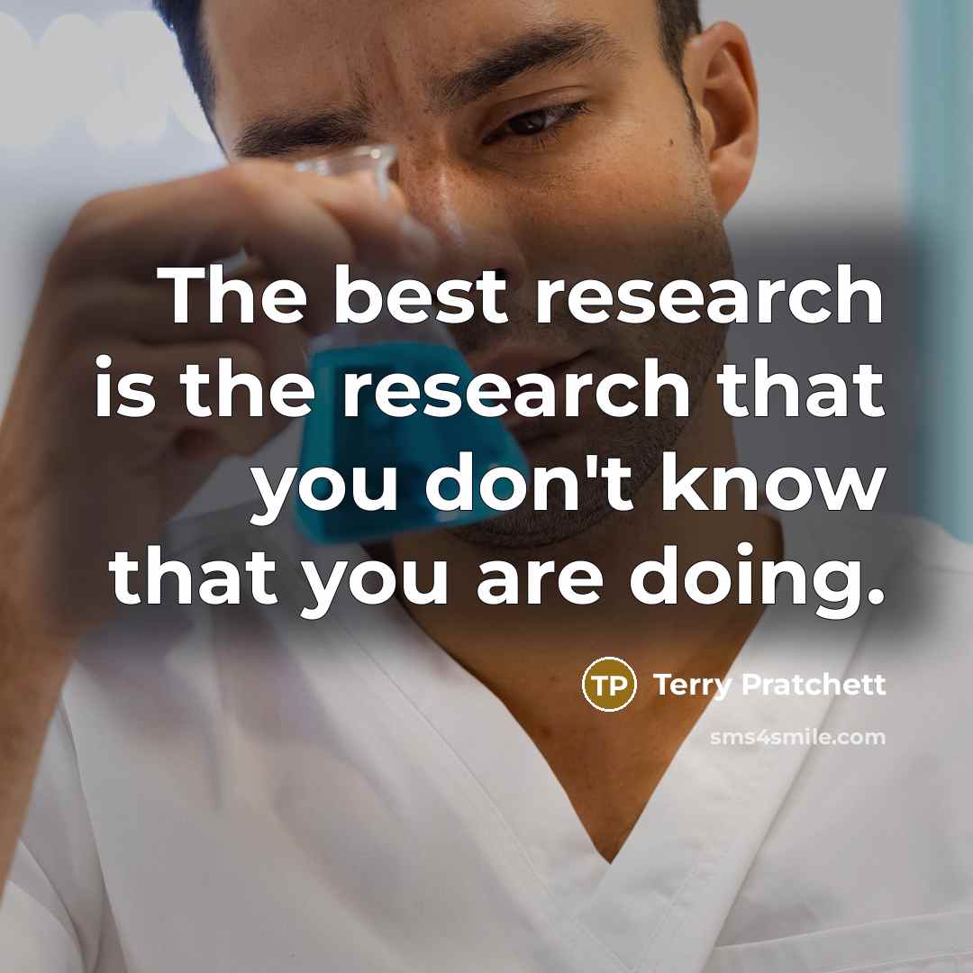 “The best research is the research that you don't know…” quote by Terry Pratchett