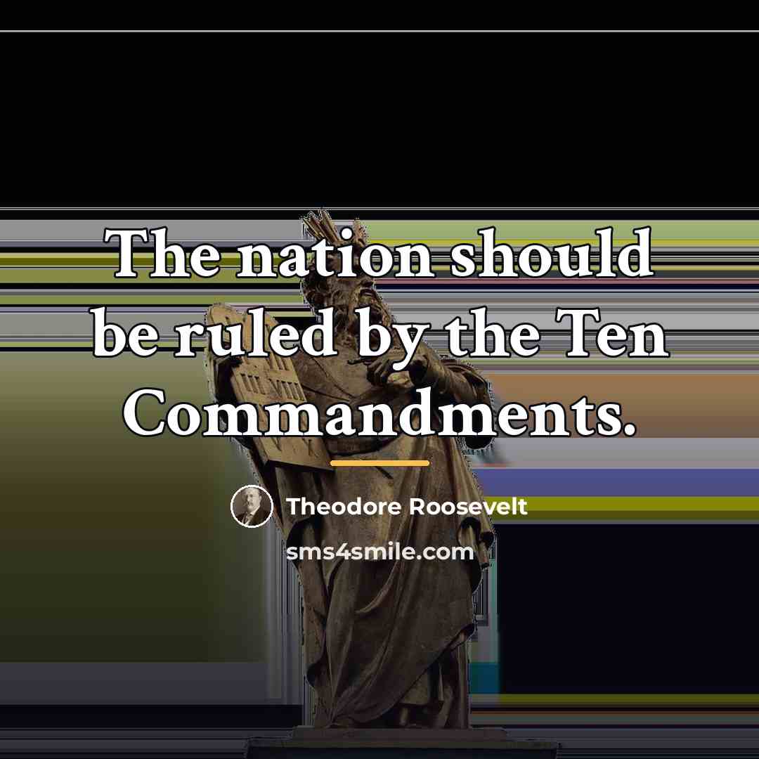“The nation should be ruled by the Ten Commandments.…” quote by Theodore Roosevelt