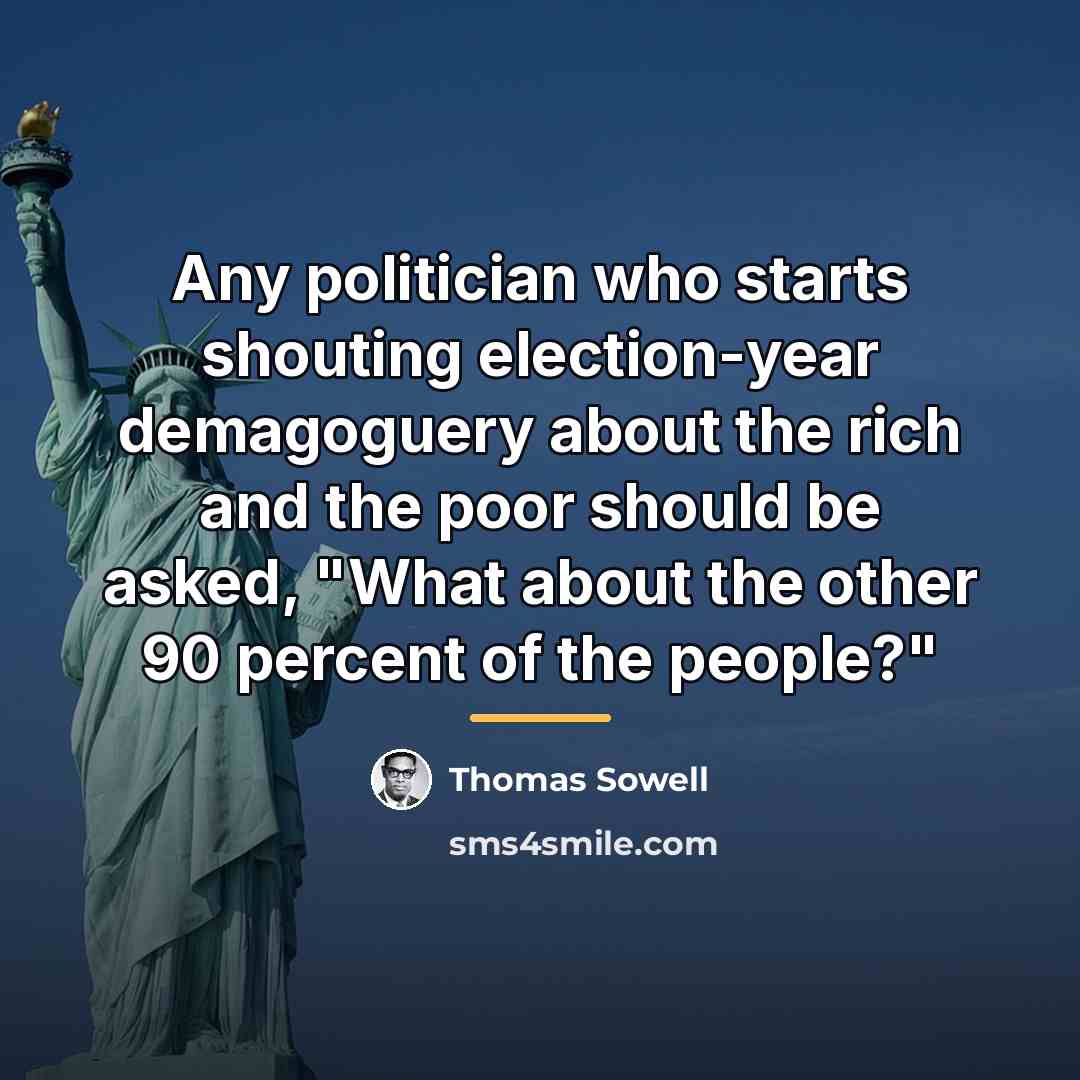 “Any politician who starts shouting election-year demagoguery about the rich…” quote by Thomas Sowell