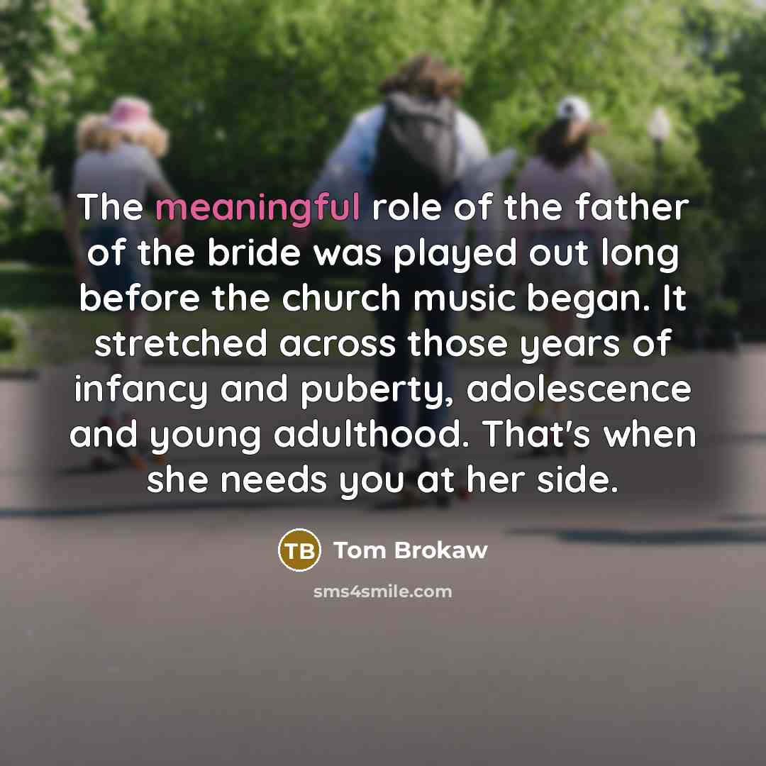 “The meaningful role of the father of the bride was…” quote by Tom Brokaw