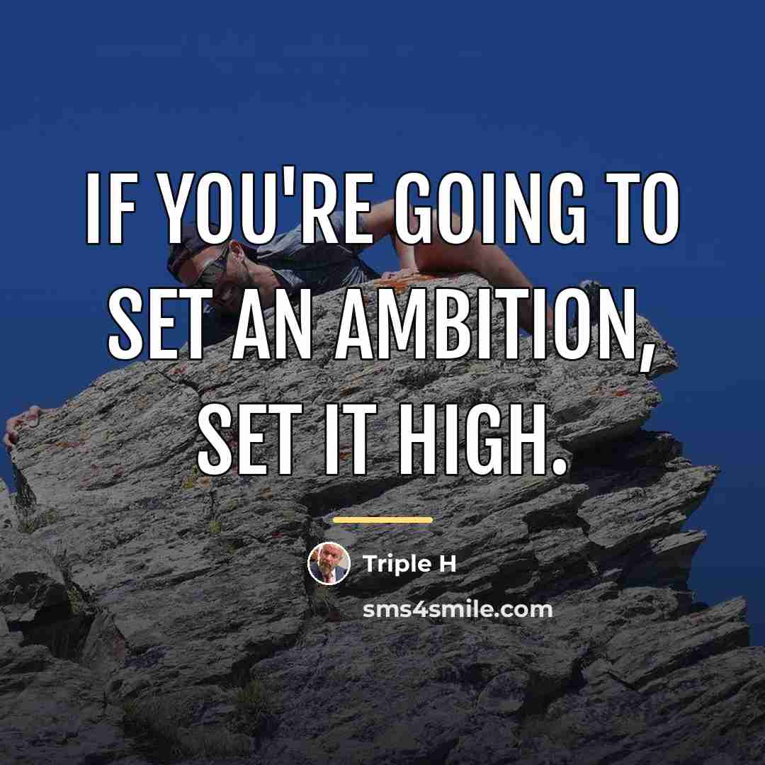 “If you're going to set an ambition, set it high.…” quote by Triple H