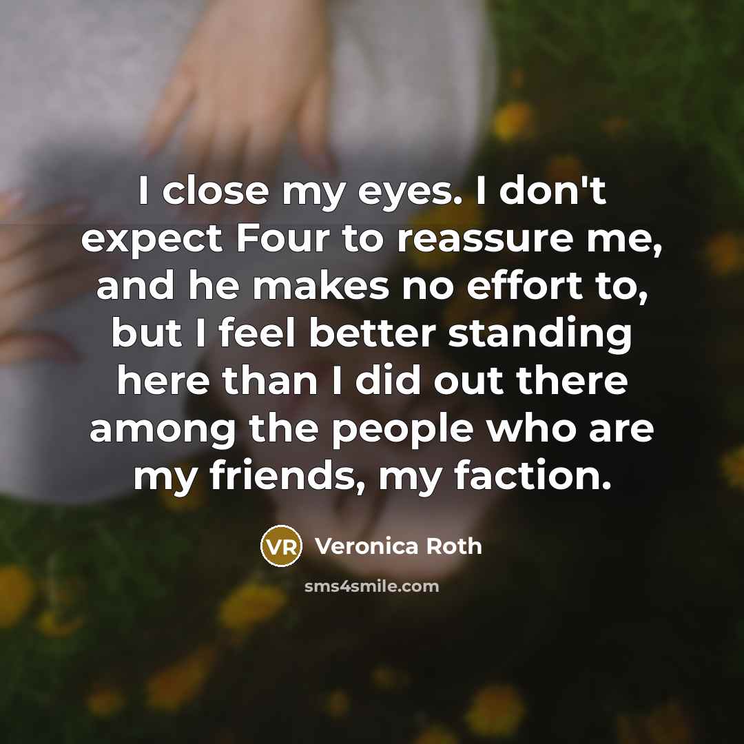 “I close my eyes. I don't expect Four to reassure…” quote by Veronica Roth