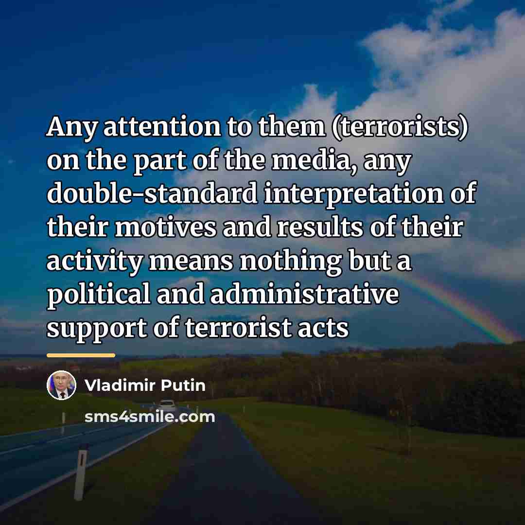 “Any attention to them (terrorists) on the part of the…” quote by Vladimir Putin