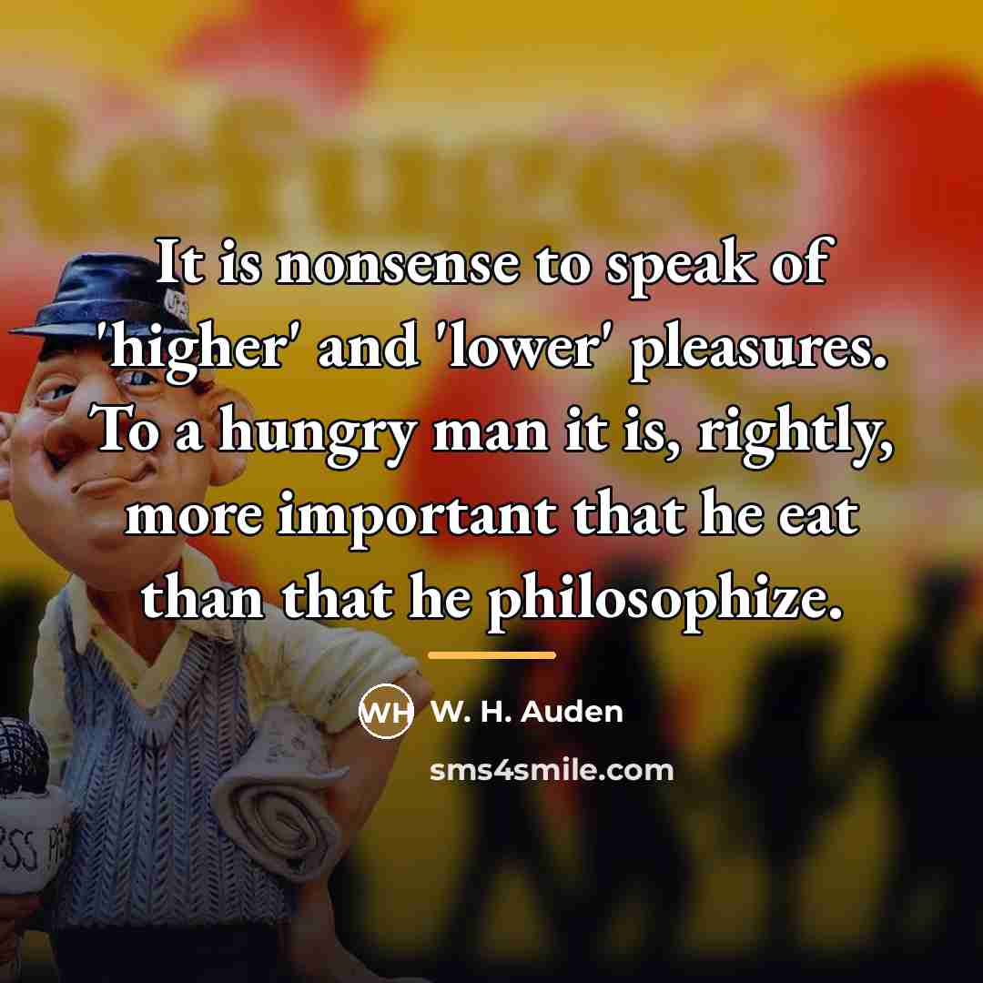 “It is nonsense to speak of 'higher' and 'lower' pleasures.…” quote by W. H. Auden