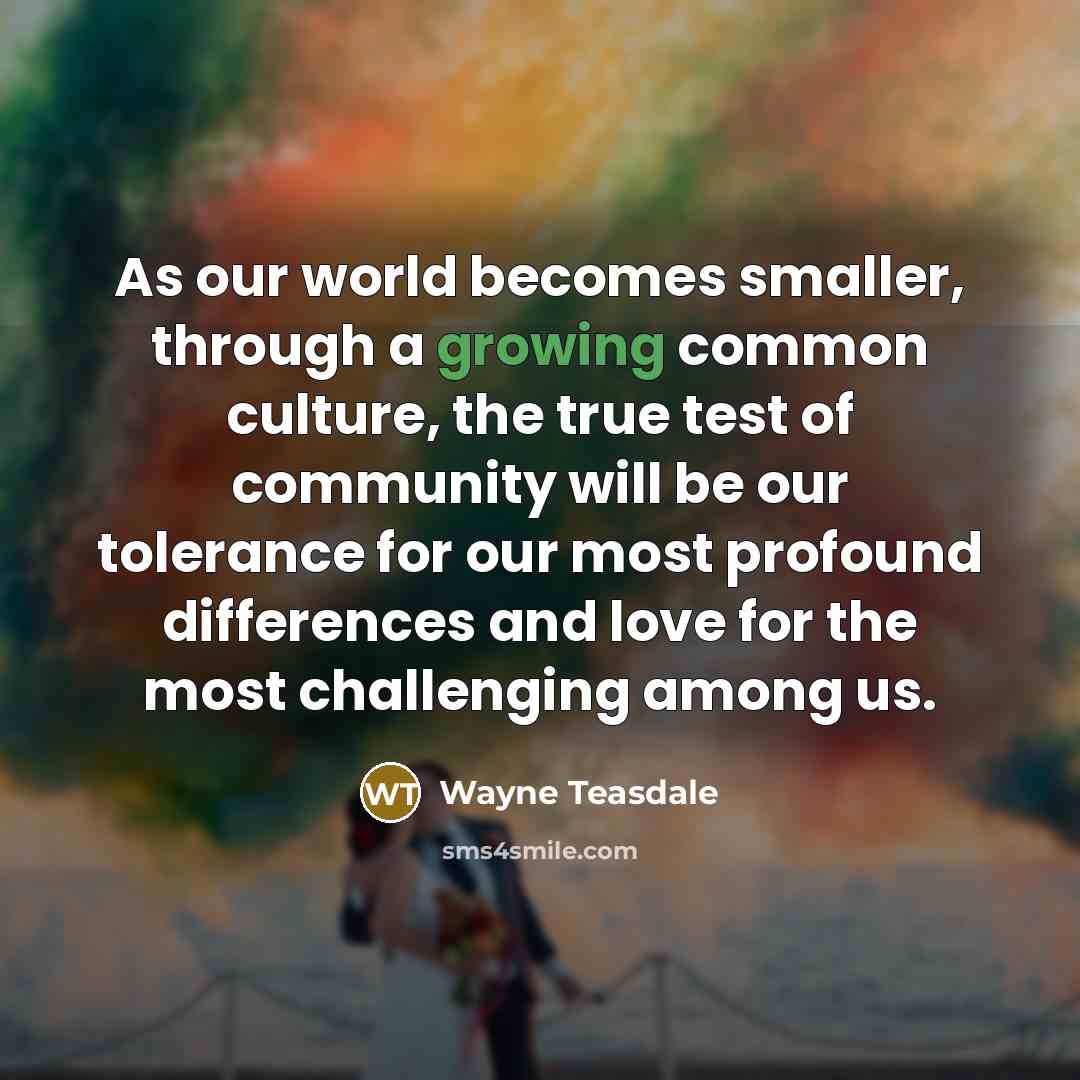 “As our world becomes smaller, through a growing common culture,…” quote by Wayne Teasdale