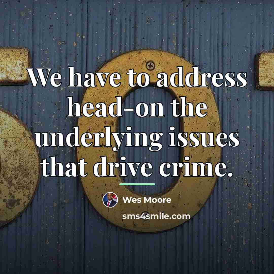 “We have to address head-on the underlying issues that drive…” quote by Wes Moore