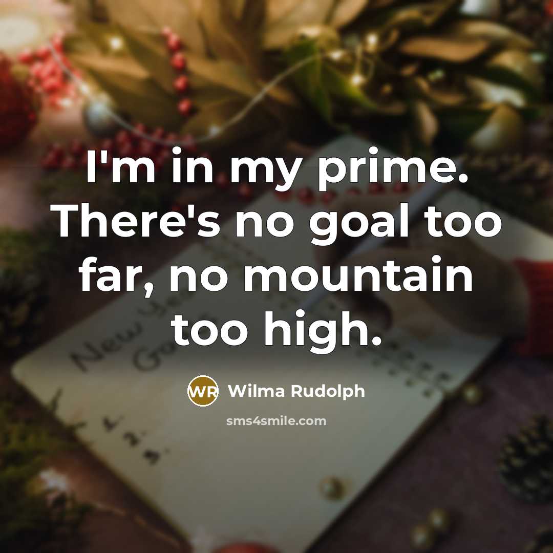 “I'm in my prime. There's no goal too far, no…” quote by Wilma Rudolph