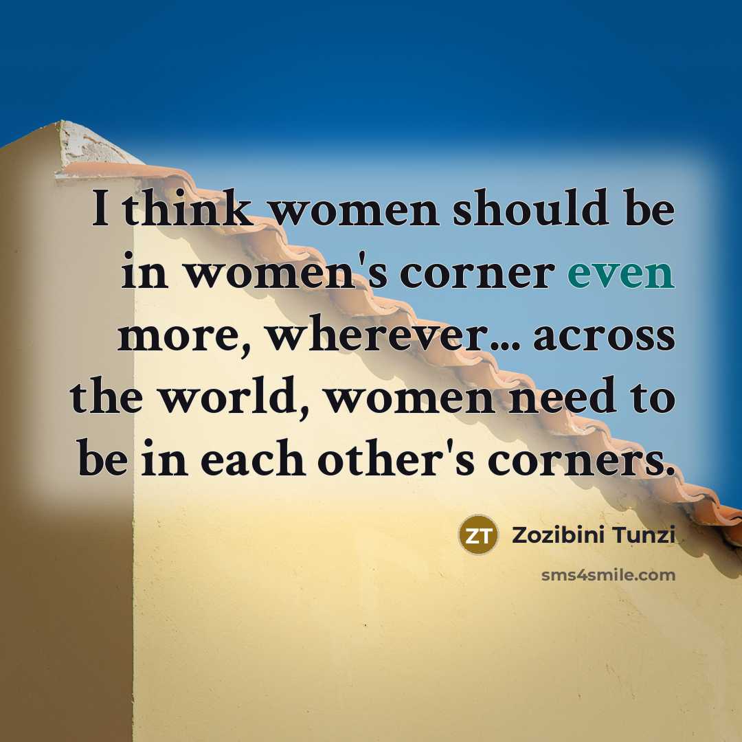 “I think women should be in women's corner even more,…” quote by Zozibini Tunzi