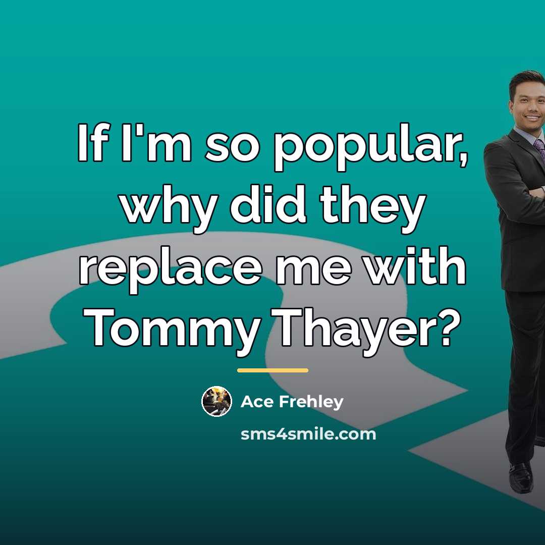 “If I'm so popular, why did they replace me with…” quote by Ace Frehley
