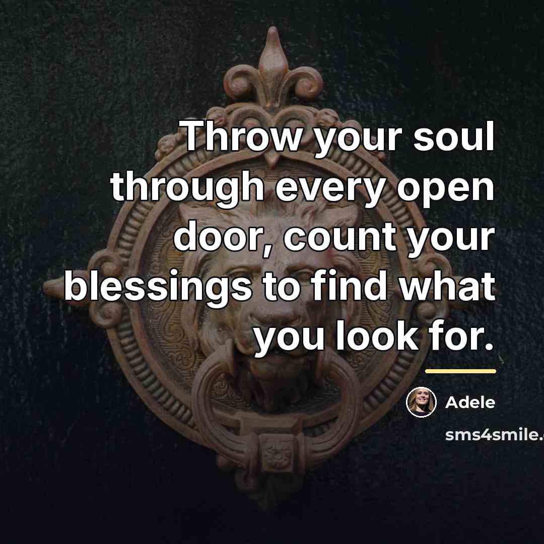 “Throw your soul through every open door, count your blessings…” quote by Adele