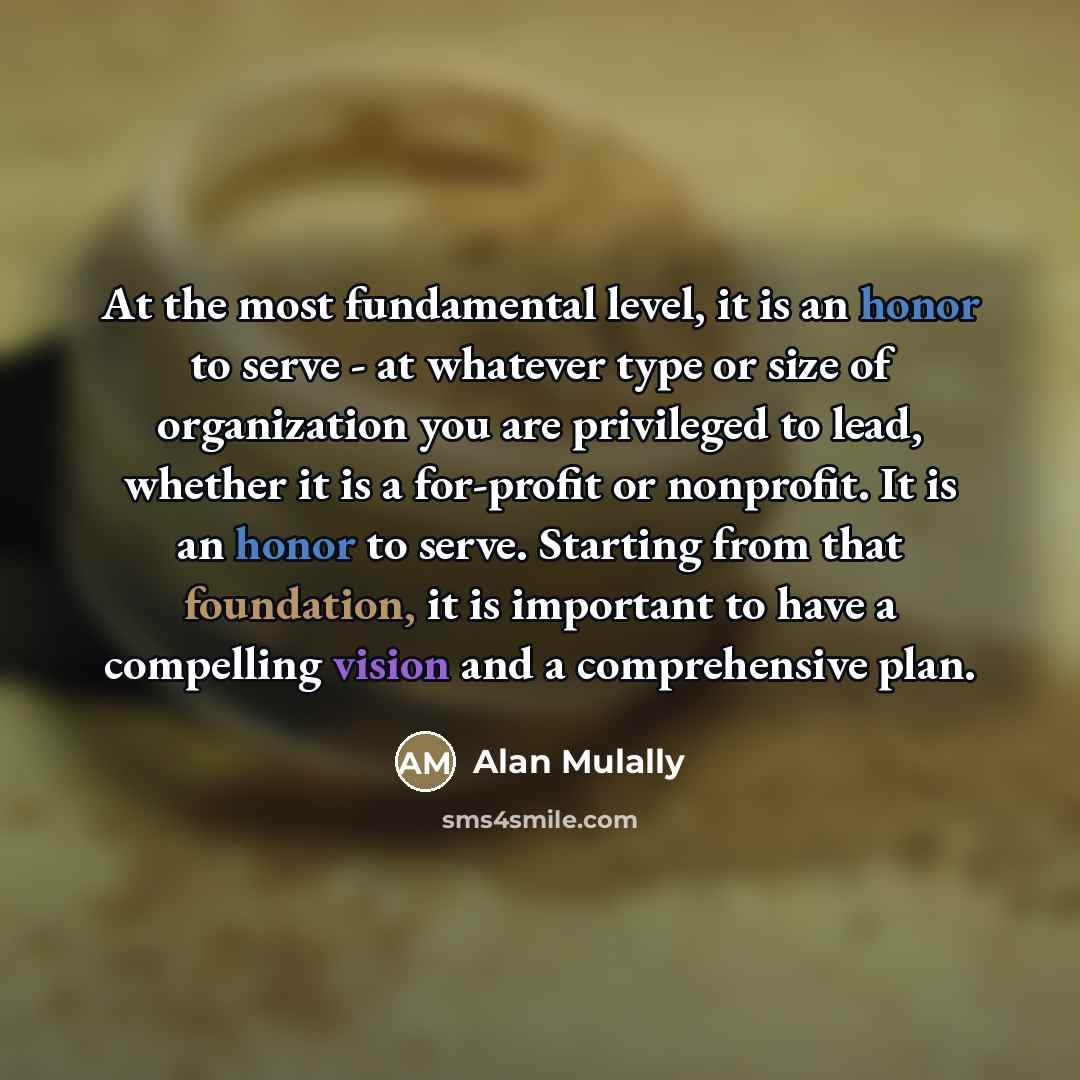 “At the most fundamental level, it is an honor to…” quote by Alan Mulally