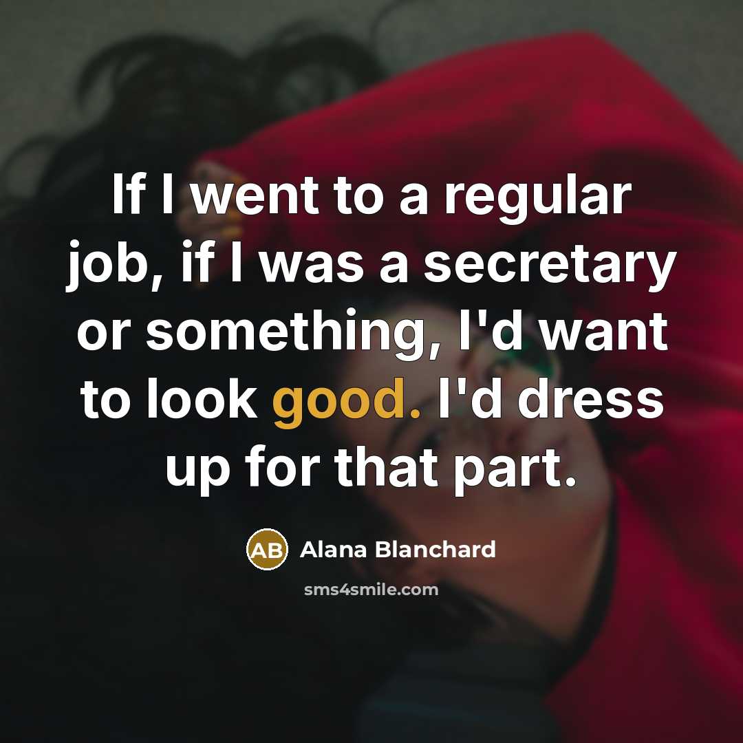 “If I went to a regular job, if I was…” quote by Alana Blanchard