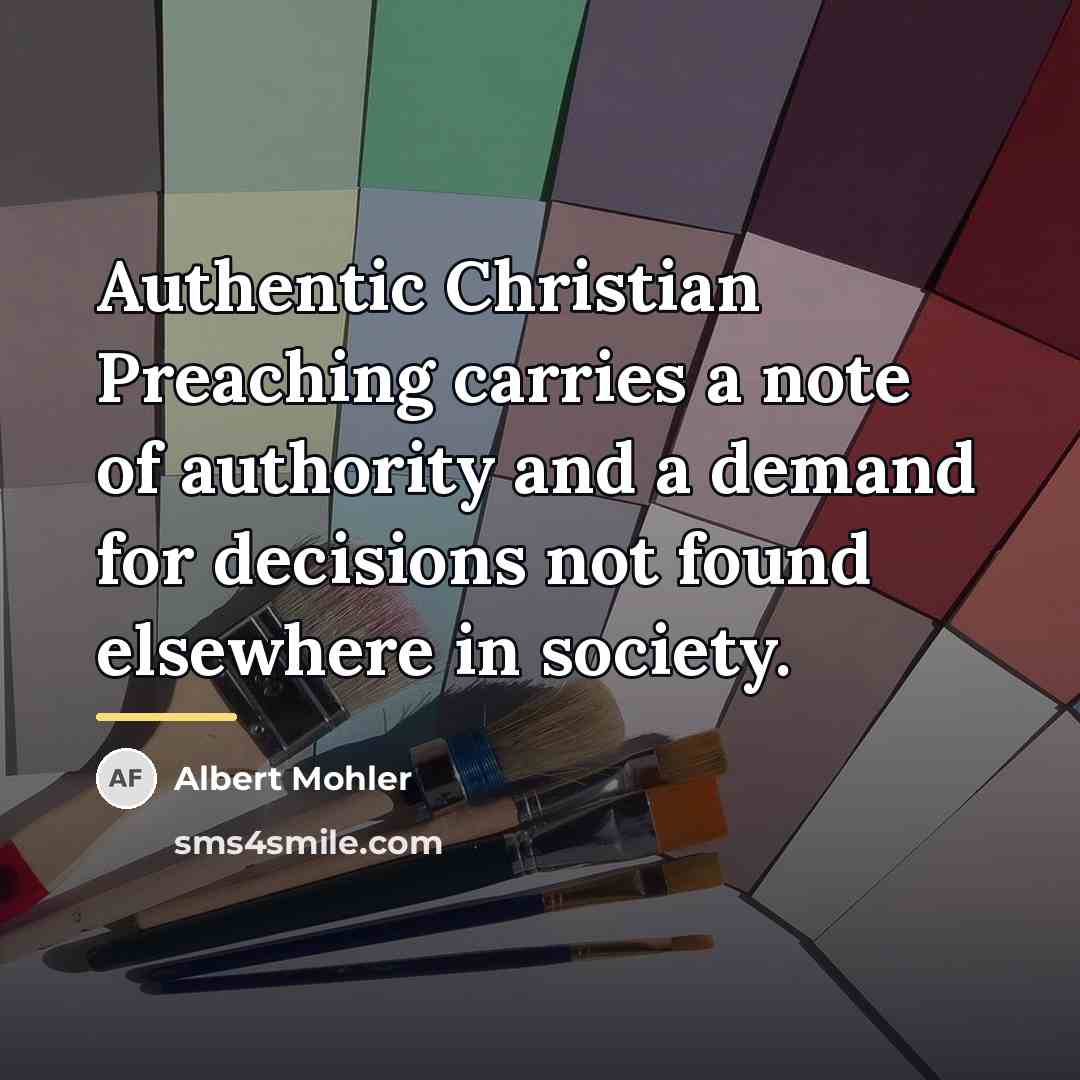 “Authentic Christian Preaching carries a note of authority and a…” quote by Albert Mohler