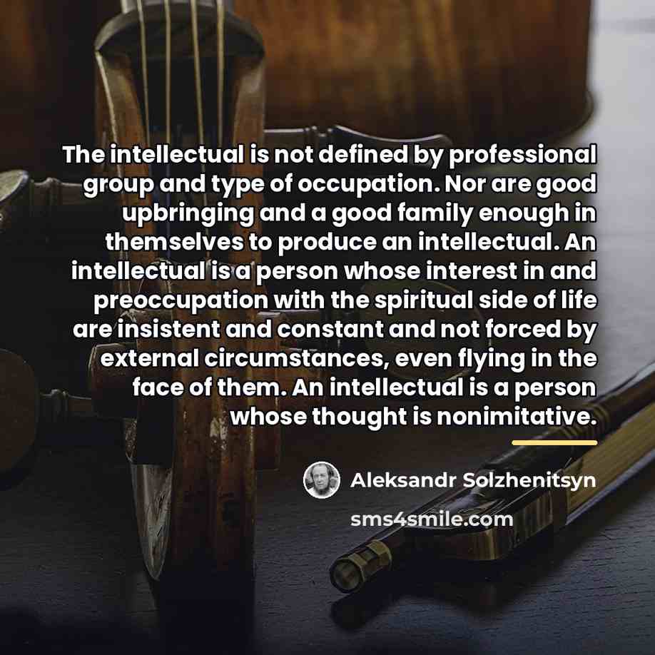 “The intellectual is not defined by professional group and type…” quote by Aleksandr Solzhenitsyn