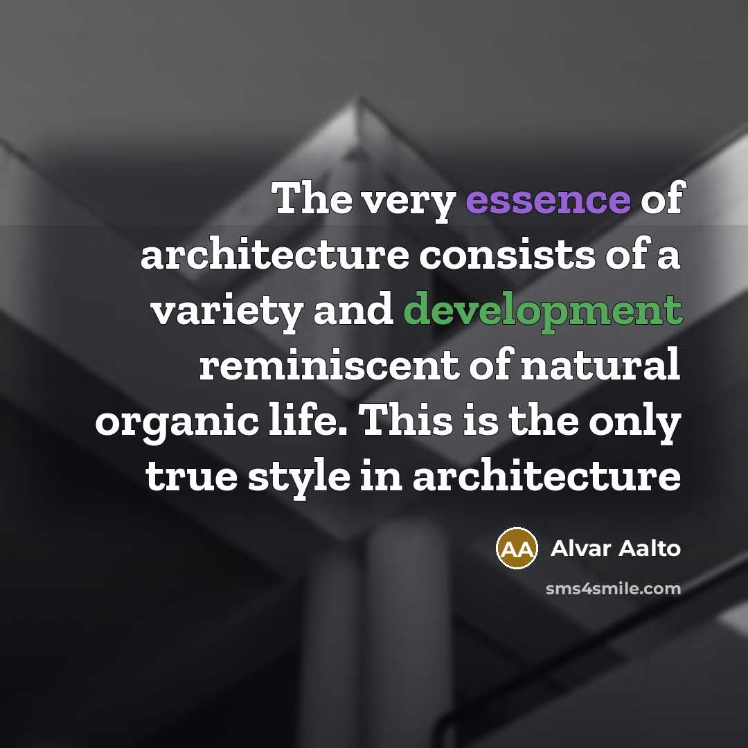 “The very essence of architecture consists of a variety and…” quote by Alvar Aalto