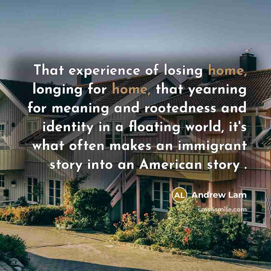 “That experience of losing home, longing for home, that yearning…” quote by Andrew Lam