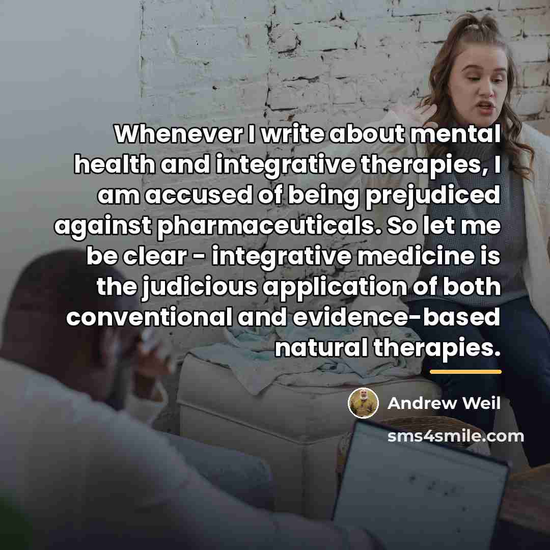 “Whenever I write about mental health and integrative therapies, I…” quote by Andrew Weil