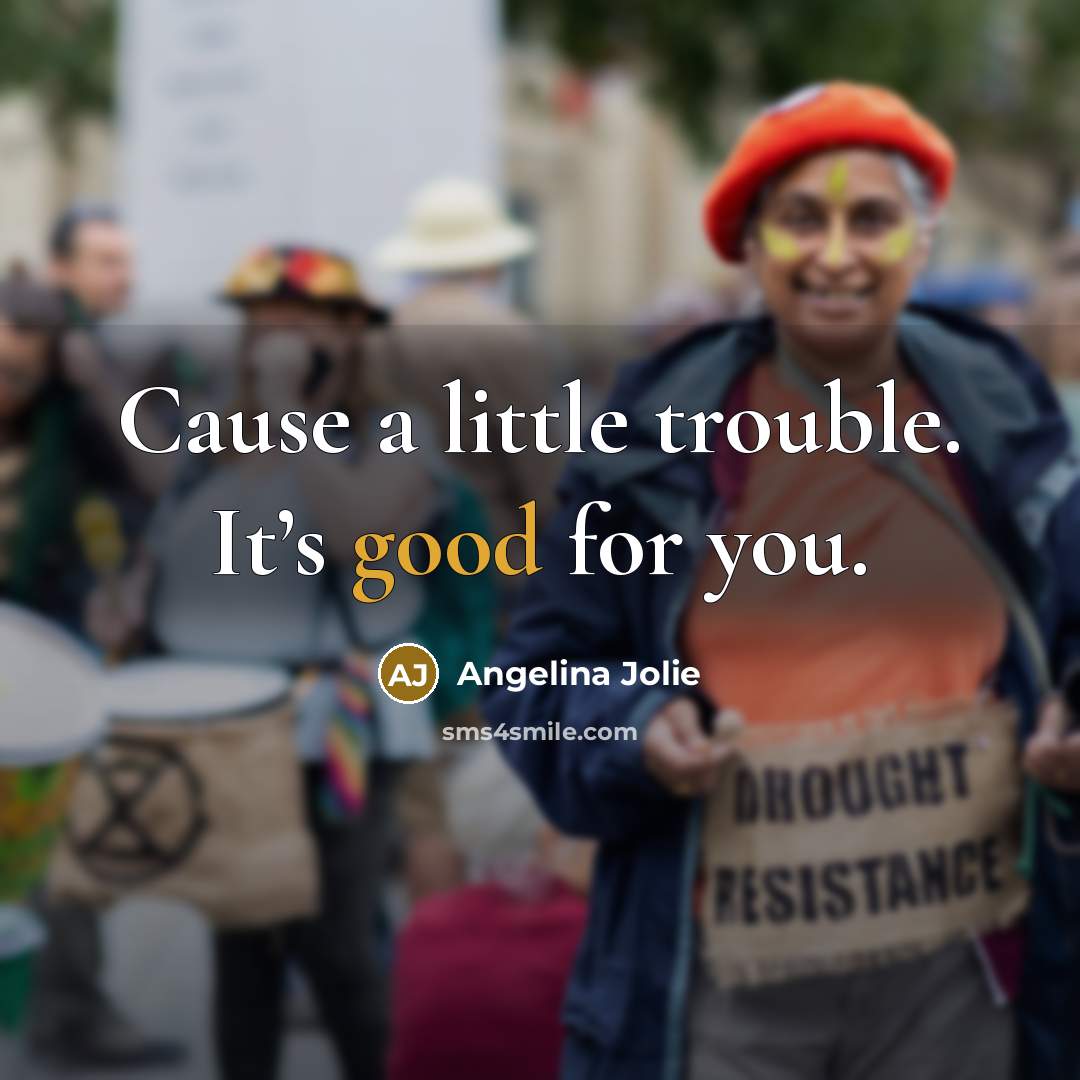 “Cause a little trouble. It’s good for you.…” quote by Angelina Jolie