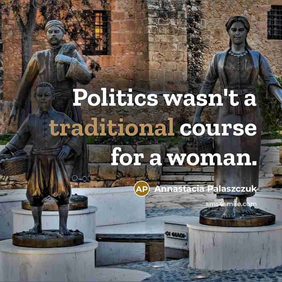 “Politics wasn't a traditional course for a woman.…” quote by Annastacia Palaszczuk
