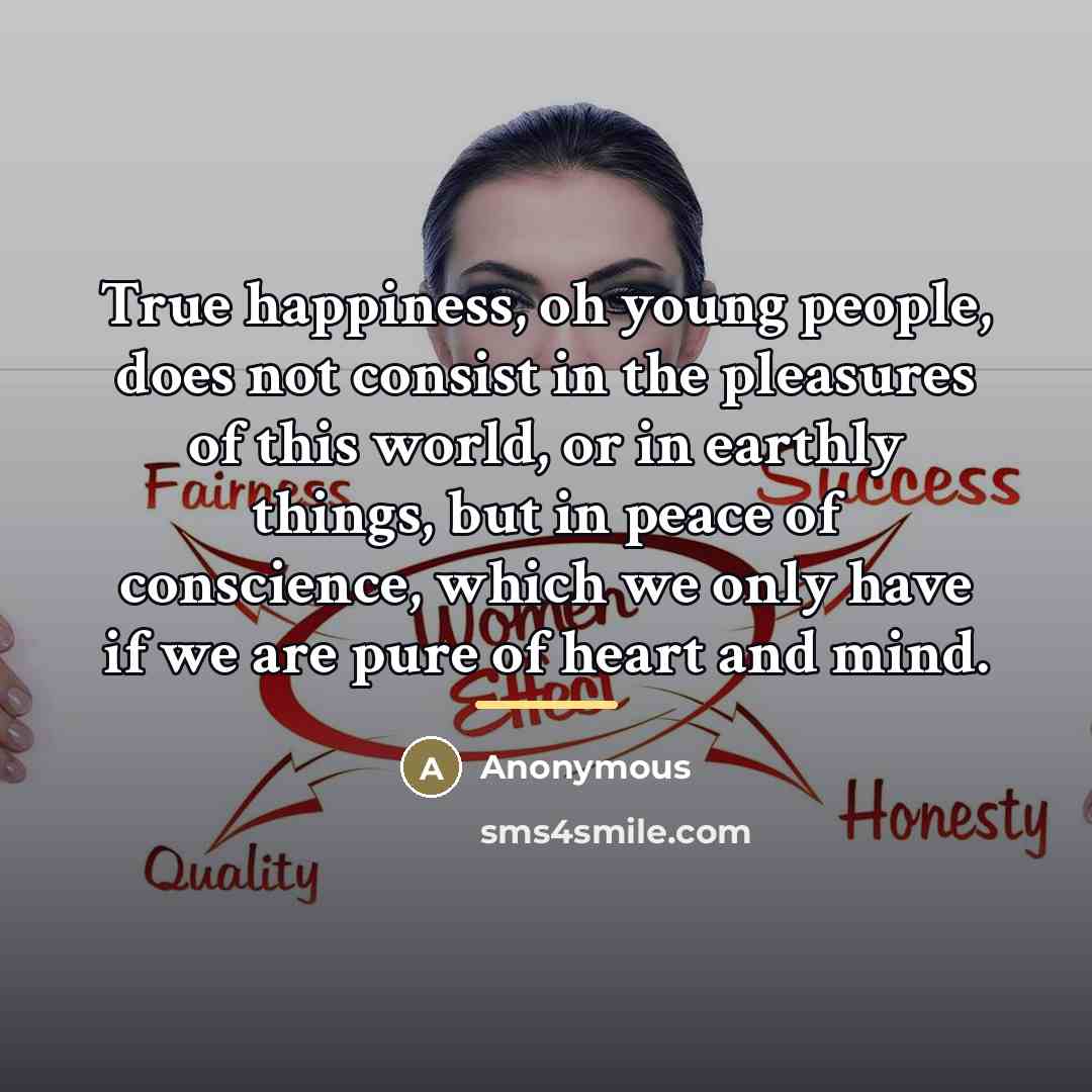 “True happiness, oh young people, does not consist in the…” quote by Anonymous