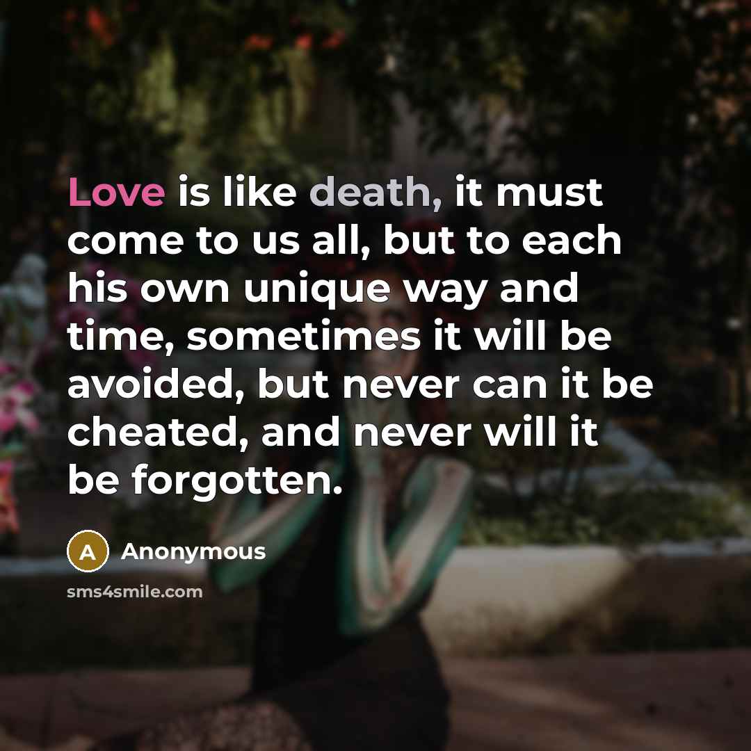 “Love is like death, it must come to us all,…” quote by Anonymous