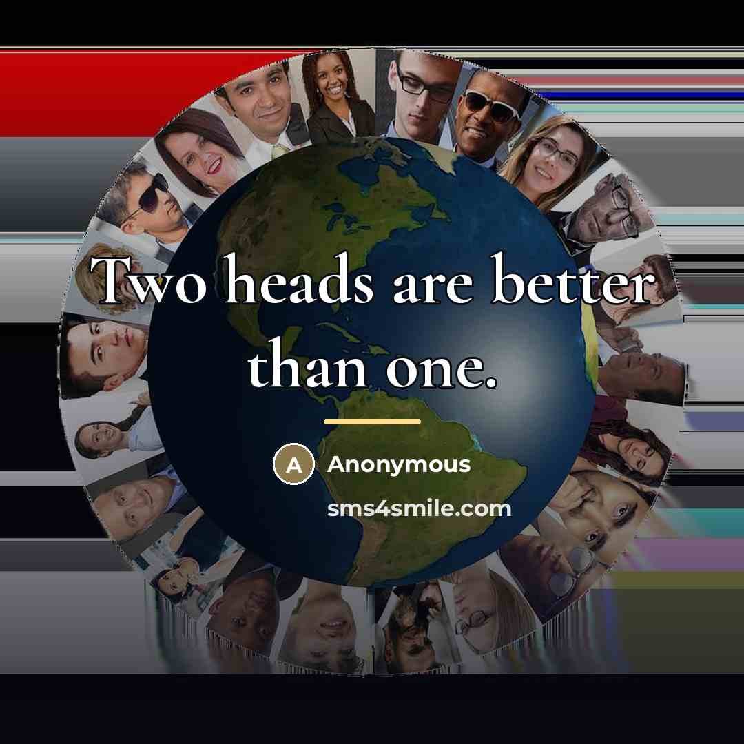 “Two heads are better than one.…” quote by Anonymous