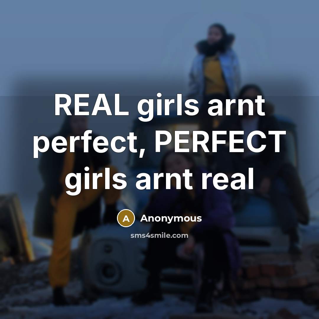 “REAL girls arnt perfect, PERFECT girls arnt real…” quote by Anonymous