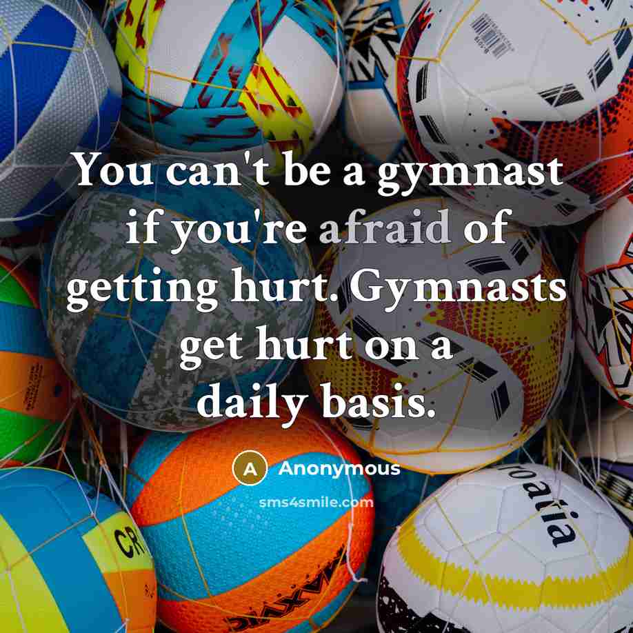 “You can't be a gymnast if you're afraid of getting…” quote by Anonymous